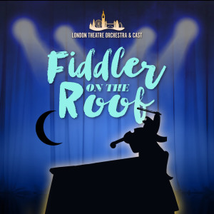 Fiddler on the Roof dari London Theatre Orchestra & Cast