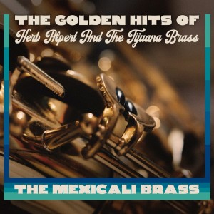 อัลบัม The Golden Hits Of Herb Alpert And The Tijuana Brass ศิลปิน The Mexicali Brass