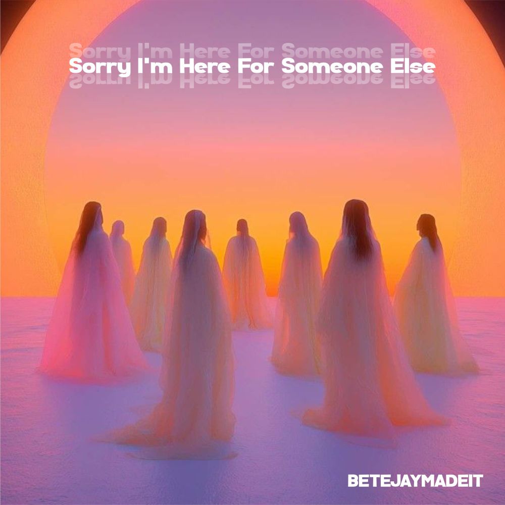Sorry I'm Here For Someone Else