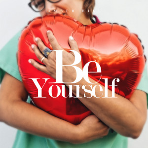 收听Amber Hill的Be Yourself歌词歌曲