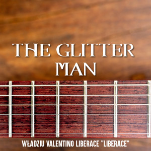อัลบัม The Glitter Man (Instrumental) ศิลปิน Władziu Valentino Liberace Liberace
