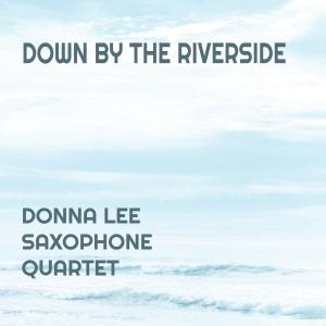 Album Down by the Riverside from Donna Lee Saxophone Quartet