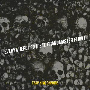 Album Everywhere I Go (Explicit) from Trap King Chrome