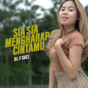 Dengarkan Sia sia mengharap cintamu lagu dari Dj F Suci dengan lirik