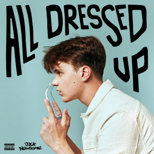 收听Jack Newsome的All Dressed Up (Hot Mix)歌词歌曲