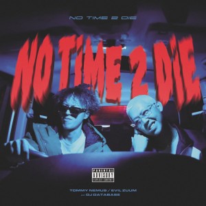 Listen to No Time 2 Die (feat. Evil Zuum) (Explicit) song with lyrics from Tommy Nemus