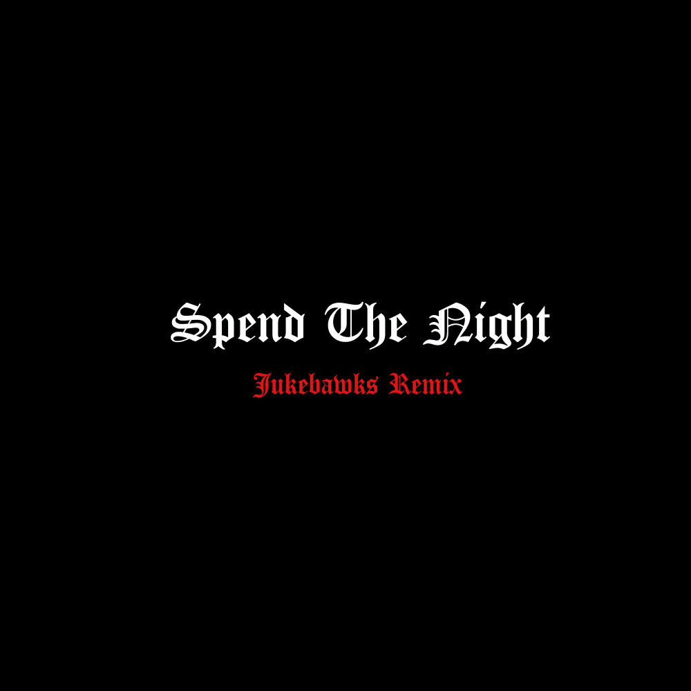 Spend The Night (Jukebawks Remix) (Explicit) (Jukebawks Remix|Explicit)