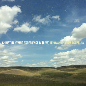 อัลบัม Christ in Hymns Experience IV (Live) ศิลปิน JEHOVAH SHALOM ACAPELLA