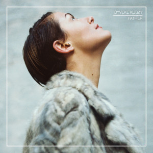 ดาวน์โหลดและฟังเพลง Father พร้อมเนื้อเพลงจาก Dyveke Kuløy