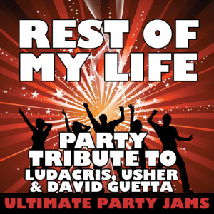 ดาวน์โหลดและฟังเพลง Rest of My Life (Party Tribute to Ludacris, Usher & David Guetta) พร้อมเนื้อเพลงจาก Ultimate Party Jams