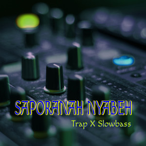 Listen to Saporanah Nyabeh (Trap X Slowbass) (Remix) song with lyrics from JE PRODUCTION