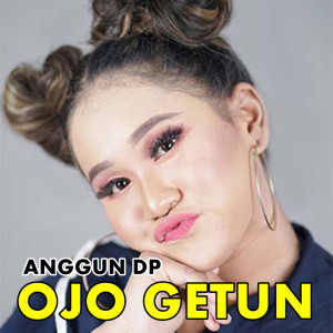 Dengarkan lagu Ojo Getun (Explicit) nyanyian ANGGUN DP dengan lirik