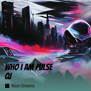 อัลบัม Who I Am Pulse Qi ศิลปิน Neon Dreams