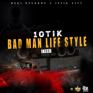 收聽10Tik的Bad Man Life Style (Explicit)歌詞歌曲