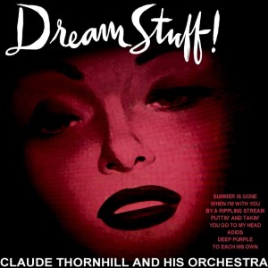 Dengarkan lagu Medley: Summer Is Gone / When I'm With You / By A Rippling Stream / Puttin And Takin nyanyian Claude Thornhill and His Orchestra dengan lirik