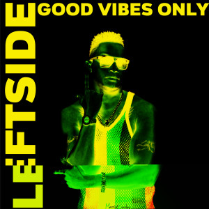 Leftside的专辑Good Vibes Only
