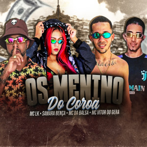 收聽MC LK的Os Menino do Coroa (feat. Samara Bença) (Explicit)歌詞歌曲
