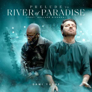 Listen to Prelude to River of Paradise (L’Amour: When Paths Meet) song with lyrics from Sami Yusuf