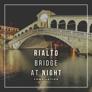 Rialto Bridge At Night Compilation dari Various Artists