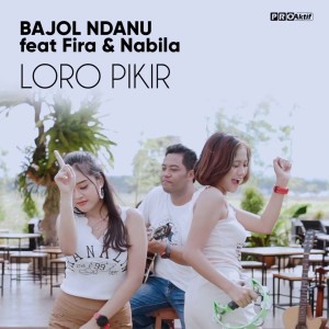 Dengarkan lagu Loro Pikir nyanyian Bajol Ndanu dengan lirik