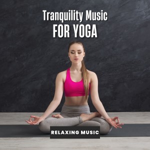อัลบัม Tranquility Music for Yoga ศิลปิน Relaxing Music