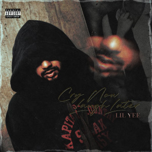 Lil Yee的專輯Cry Now Laugh Later (Explicit)