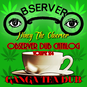 Niney the Observer的專輯Observer Dub Catalog, Vol. 24 (Ganga Tea Dub)
