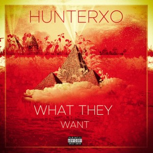 ดาวน์โหลดและฟังเพลง What They Want (Radio Edit) พร้อมเนื้อเพลงจาก Hunter XO