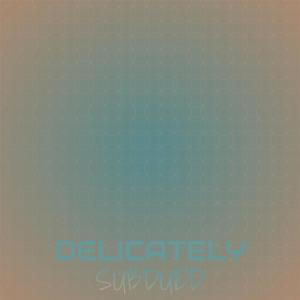 Delicately Subdued dari Various