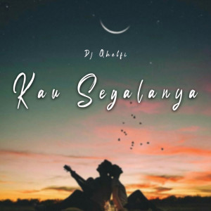 Listen to Kau Segalanya song with lyrics from DJ Qhelfin