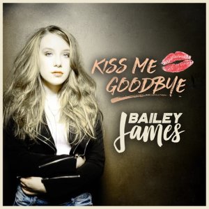 收聽Bailey James的Kiss Me Goodbye歌詞歌曲
