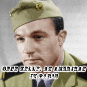 Gene Kelly: An American in Paris