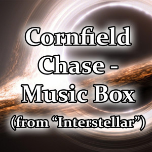 Album Cornfield Chase - Music Box Remix (From "Interstellar") from Hans Zimmer