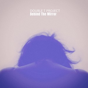Double T Project的專輯Behind the Mirror