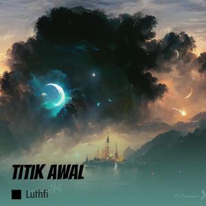 Listen to Titik Awal song with lyrics from Luthfi