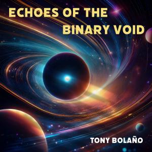 ดาวน์โหลดและฟังเพลง The binary void พร้อมเนื้อเพลงจาก Tony Bolaño