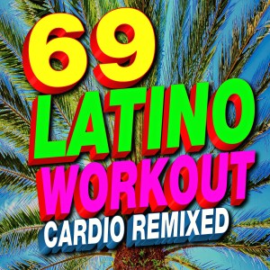 อัลบัม 69 Latino Workout Cardio Remixed (Latin Fitness Dance Hits, Merengue, Salsa, Kuduro, Reggaeton, Running & Aerobics) ศิลปิน Kuduro Workout Crew