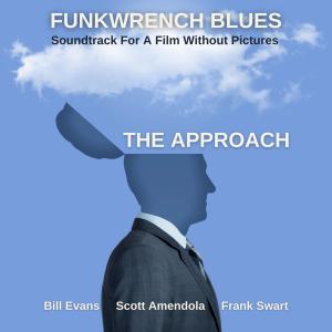 Funkwrench Blues的專輯The Approach (feat. Bill Evans, Scott Amendola & Frank Swart)