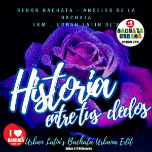 Historia entre tus Dedos (Urban Latin's Bachata Urbana Edit)
