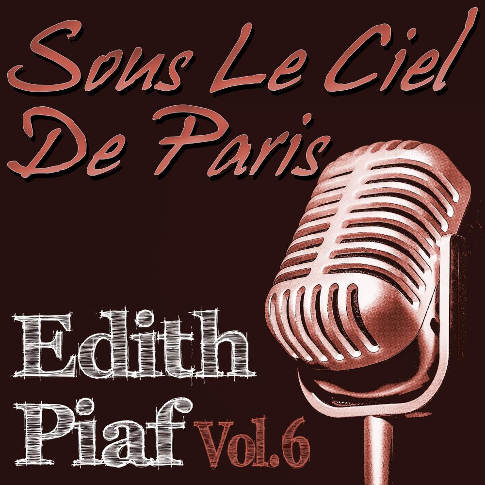 Edith Piaf, Vol. 6: Sous Le Ciel De Paris