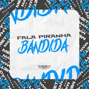 ดาวน์โหลดและฟังเพลง FALA PIRANHA BANDIDA (Explicit) พร้อมเนื้อเพลงจาก DJ TITÍ OFICIAL