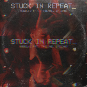Listen to Stuck In Repeat song with lyrics from Regilio