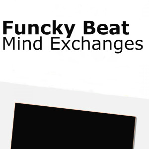 Listen to Mind Exchanges song with lyrics from Funcky Beat