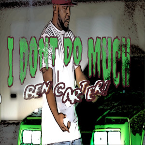 Ben Carter的专辑I Dont Do Much (Explicit)
