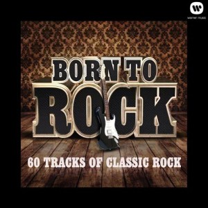 อัลบัม Born To Rock - 60 Tracks of Classic Rock ศิลปิน Various