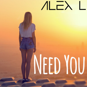 Dengarkan Need You lagu dari Alex L dengan lirik