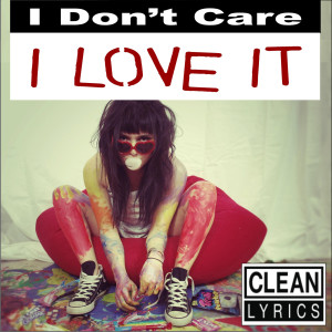 Listen to I Don't Care I Love It song with lyrics from I Don't Care Anymore