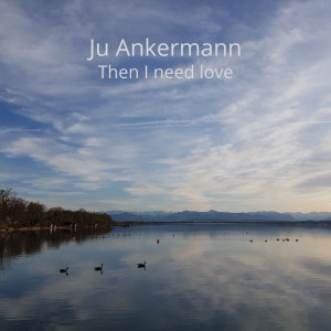 อัลบัม Then I Need Love ศิลปิน Ju Ankermann