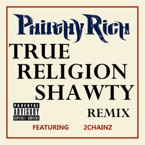 收聽Philthy Rich的True Religion Shawty (Remix) [feat. 2 Chainz aka Tity Boi]歌詞歌曲