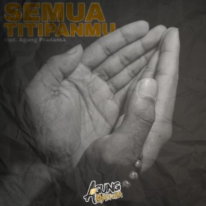 Dengarkan Semua TitipanMu lagu dari Agung Pradanta dengan lirik